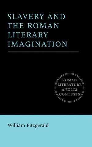 Slavery and the Roman Literary Imagination de William Fitzgerald