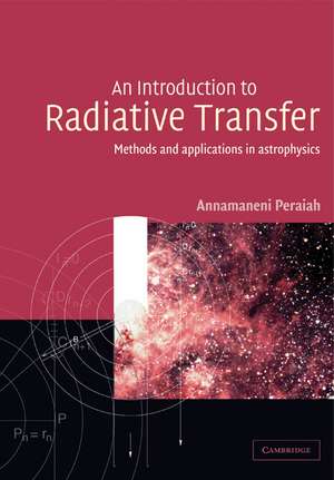 An Introduction to Radiative Transfer: Methods and Applications in Astrophysics de Annamaneni Peraiah