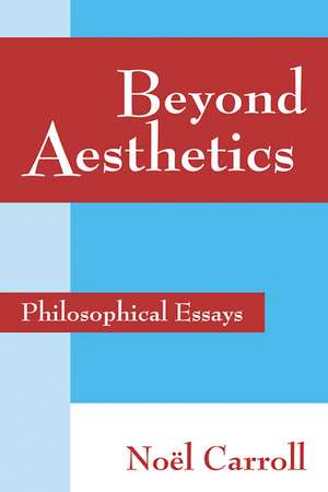 Beyond Aesthetics: Philosophical Essays de Noël Carroll