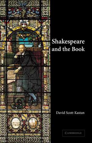 Shakespeare and the Book de David Scott Kastan