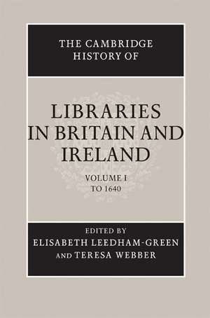 The Cambridge History of Libraries in Britain and Ireland: Volume 1, To 1640 de Elisabeth Leedham-Green