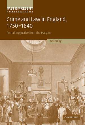 Crime and Law in England, 1750–1840: Remaking Justice from the Margins de Peter King