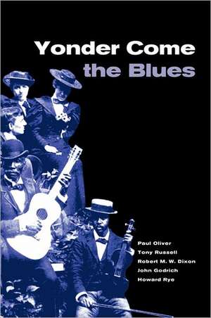 Yonder Come the Blues: The Evolution of a Genre de Paul Oliver