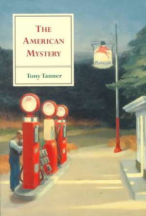 The American Mystery: American Literature from Emerson to DeLillo de Tony Tanner