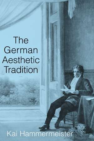 The German Aesthetic Tradition de Kai Hammermeister