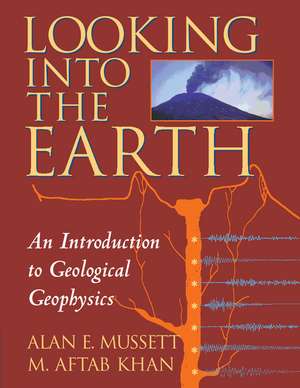 Looking into the Earth: An Introduction to Geological Geophysics de Alan E. Mussett