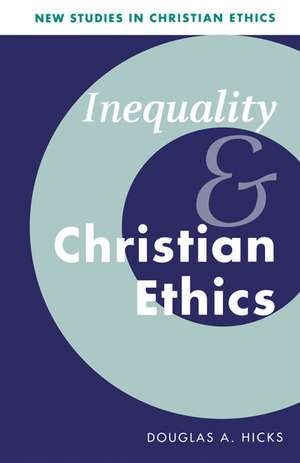 Inequality and Christian Ethics de Douglas A. Hicks