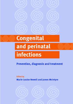 Congenital and Perinatal Infections: Prevention, Diagnosis and Treatment de Marie-Louise Newell