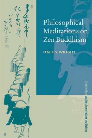 Philosophical Meditations on Zen Buddhism de Dale S. Wright