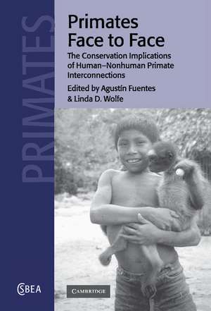 Primates Face to Face: The Conservation Implications of Human-nonhuman Primate Interconnections de Agustín Fuentes