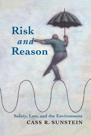 Risk and Reason: Safety, Law, and the Environment de Cass R. Sunstein