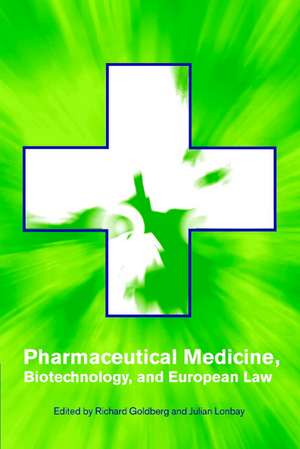 Pharmaceutical Medicine, Biotechnology and European Law de Richard Goldberg