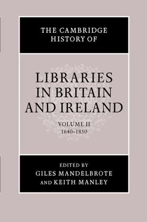 The Cambridge History of Libraries in Britain and Ireland: Volume 2, 1640–1850 de Giles Mandelbrote