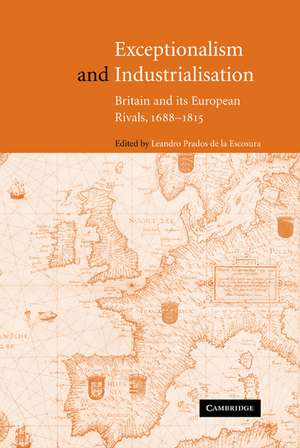 Exceptionalism and Industrialisation: Britain and its European Rivals, 1688–1815 de Leandro Prados de la Escosura