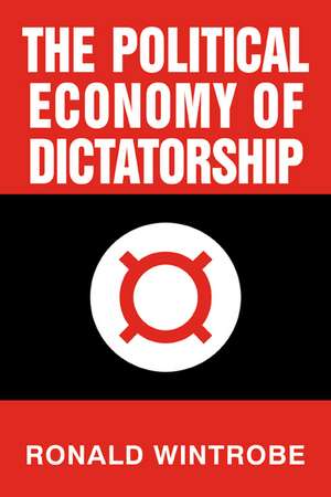 The Political Economy of Dictatorship de Ronald Wintrobe