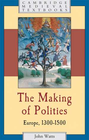 The Making of Polities: Europe, 1300–1500 de John Watts