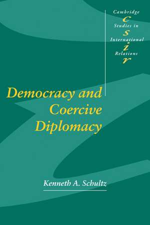 Democracy and Coercive Diplomacy de Kenneth A. Schultz