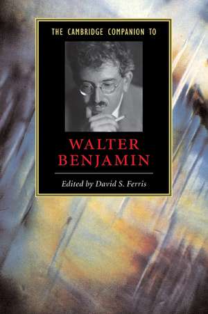 The Cambridge Companion to Walter Benjamin de David S. Ferris