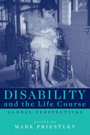 Disability and the Life Course: Global Perspectives de Mark Priestley