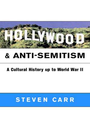 Hollywood and Anti-Semitism: A Cultural History up to World War II de Steven Alan Carr