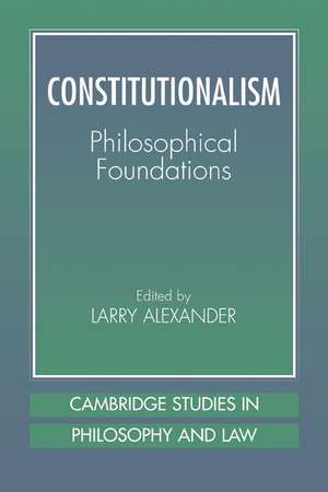 Constitutionalism: Philosophical Foundations de Larry Alexander