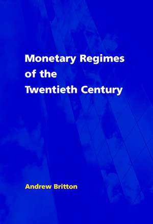 Monetary Regimes of the Twentieth Century de Andrew Britton