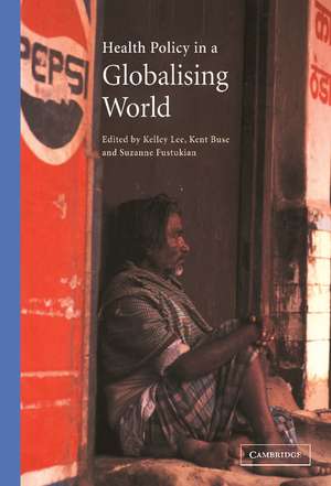 Health Policy in a Globalising World de Kelley Lee