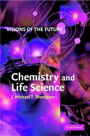 Visions of the Future: Chemistry and Life Science de J. M. T. Thompson