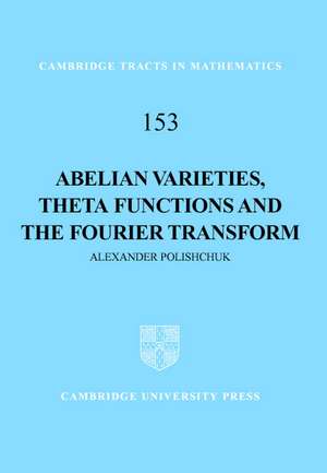 Abelian Varieties, Theta Functions and the Fourier Transform de Alexander Polishchuk