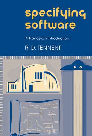 Specifying Software: A Hands-On Introduction de R. D. Tennent