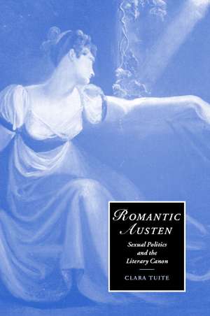 Romantic Austen: Sexual Politics and the Literary Canon de Clara Tuite