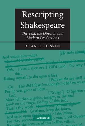 Rescripting Shakespeare: The Text, the Director, and Modern Productions de Alan C. Dessen
