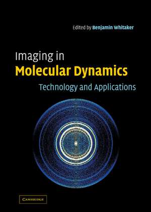 Imaging in Molecular Dynamics: Technology and Applications de Benjamin J. Whitaker