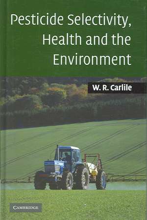 Pesticide Selectivity, Health and the Environment de Bill Carlile