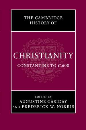 The Cambridge History of Christianity: Volume 2, Constantine to c.600 de Augustine Casiday