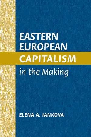 Eastern European Capitalism in the Making de Elena A. Iankova