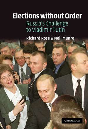 Elections without Order: Russia's Challenge to Vladimir Putin de Richard Rose