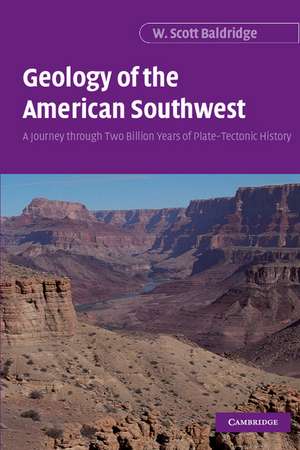 Geology of the American Southwest: A Journey through Two Billion Years of Plate-Tectonic History de W. Scott Baldridge