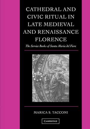 Cathedral and Civic Ritual in Late Medieval and Renaissance Florence: The Service Books of Santa Maria del Fiore de Marica S. Tacconi