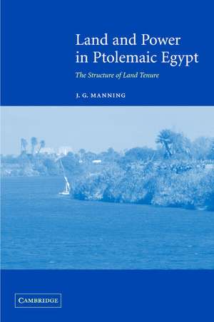 Land and Power in Ptolemaic Egypt: The Structure of Land Tenure de J. G. Manning