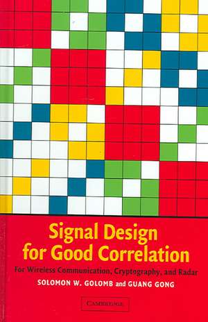 Signal Design for Good Correlation: For Wireless Communication, Cryptography, and Radar de Solomon W. Golomb