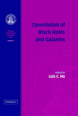 Coevolution of Black Holes and Galaxies: Volume 1, Carnegie Observatories Astrophysics Series de Luis C. Ho