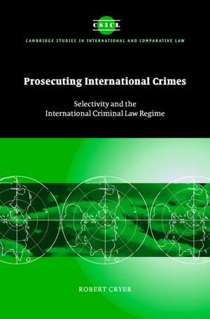 Prosecuting International Crimes: Selectivity and the International Criminal Law Regime de Robert Cryer