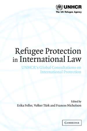 Refugee Protection in International Law: UNHCR's Global Consultations on International Protection de Erika Feller