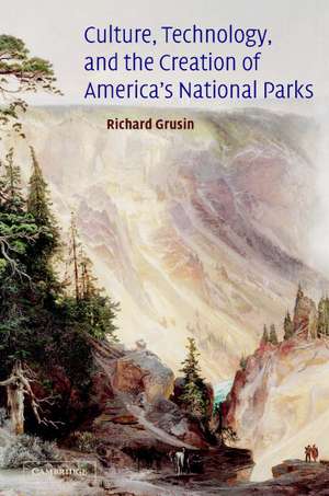 Culture, Technology, and the Creation of America's National Parks de Richard Grusin