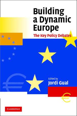 Building a Dynamic Europe: The Key Policy Debates de Jordi Gual