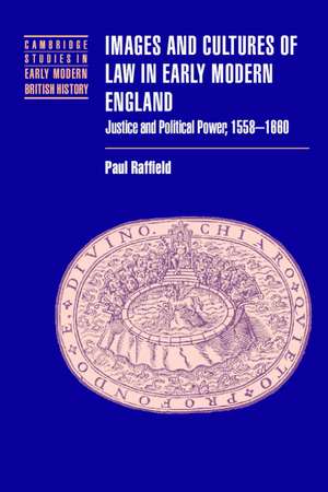 Images and Cultures of Law in Early Modern England: Justice and Political Power, 1558–1660 de Paul Raffield