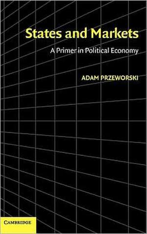 States and Markets: A Primer in Political Economy de Adam Przeworski