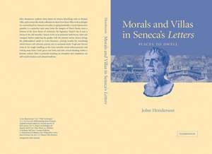 Morals and Villas in Seneca's Letters: Places to Dwell de John Henderson