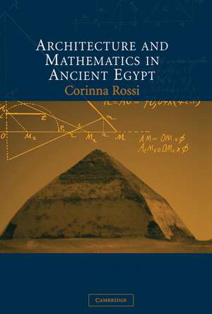 Architecture and Mathematics in Ancient Egypt de Corinna Rossi